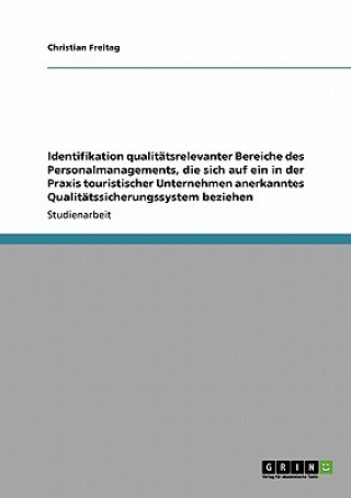 Buch Identifikation qualitatsrelevanter Bereiche des Personalmanagements, die sich auf ein in der Praxis touristischer Unternehmen anerkanntes Qualitatssic Christian Freitag