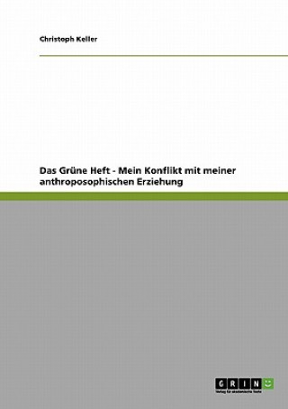 Kniha Grune Heft - Mein Konflikt mit meiner anthroposophischen Erziehung Christoph Keller