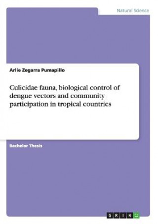 Book Culicidae fauna, biological control of dengue vectors and community participation in tropical countries Arlie Zegarra Pumapillo