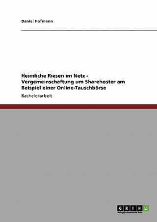 Livre Heimliche Riesen im Netz - Vergemeinschaftung um Sharehoster am Beispiel einer Online-Tauschboerse Daniel Hofmann