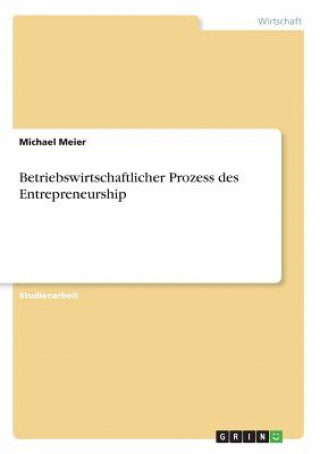 Könyv Betriebswirtschaftlicher Prozess des Entrepreneurship Michael Meier