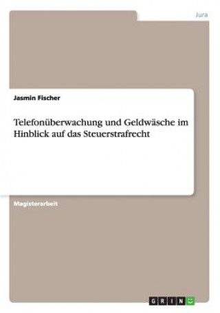 Carte Telefonuberwachung und Geldwasche im Hinblick auf das Steuerstrafrecht Jasmin Fischer