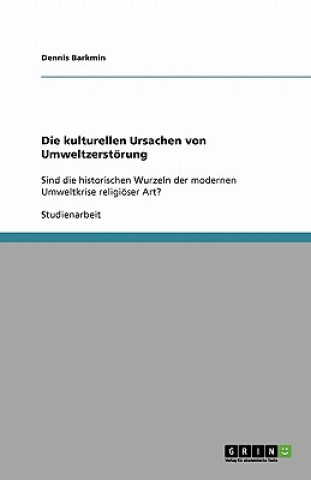 Buch Die kulturellen Ursachen von Umweltzerstoerung Dennis Barkmin