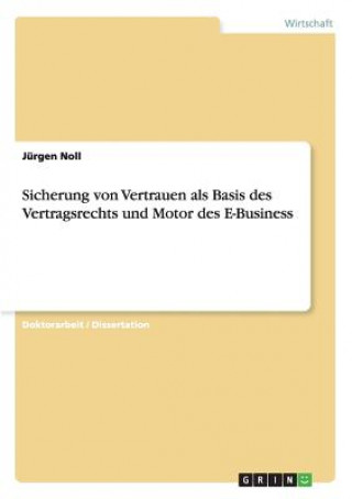 Könyv Sicherung von Vertrauen als Basis des Vertragsrechts und Motor des E-Business Jürgen Noll