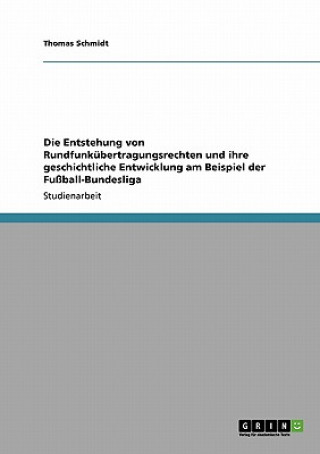 Carte Entstehung von Rundfunkubertragungsrechten und ihre geschichtliche Entwicklung am Beispiel der Fussball-Bundesliga Thomas Schmidt