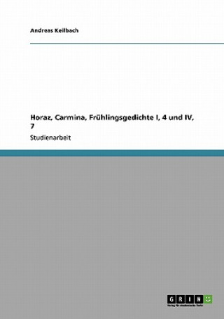 Könyv Horaz, Carmina, Fruhlingsgedichte I, 4 und IV, 7 Andreas Keilbach