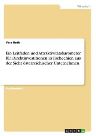 Könyv Leitfaden und Attraktivitatsbarometer fur Direktinvestitionen in Tschechien aus der Sicht oesterreichischer Unternehmen Vera Roth