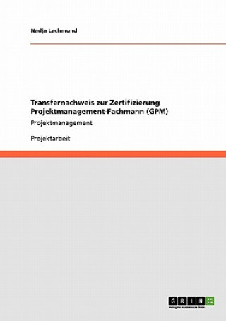 Книга Transfernachweis zur Zertifizierung Projektmanagement-Fachmann (GPM) Nadja Lachmund