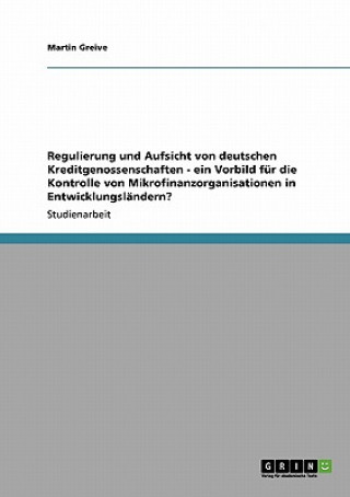 Buch Regulierung und Aufsicht von deutschen Kreditgenossenschaften - ein Vorbild für die Kontrolle von Mikrofinanzorganisationen in Entwicklungsländern? Martin Greive