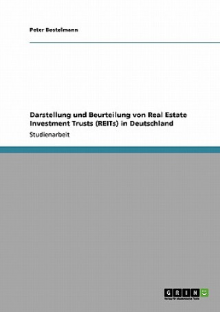 Kniha Darstellung und Beurteilung von Real Estate Investment Trusts (REITs) in Deutschland Peter Bostelmann