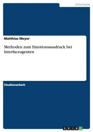 Könyv Methoden zum Emotionsausdruck bei Interfaceagenten Matthias Meyer