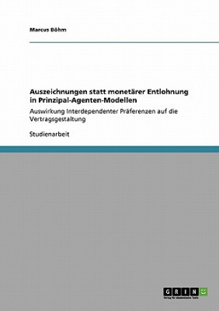 Kniha Auszeichnungen statt monetarer Entlohnung in Prinzipal-Agenten-Modellen Marcus Böhm