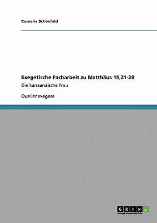 Carte Exegetische Facharbeit zu Matthaus 15,21-28 Cornelia Schönfeld
