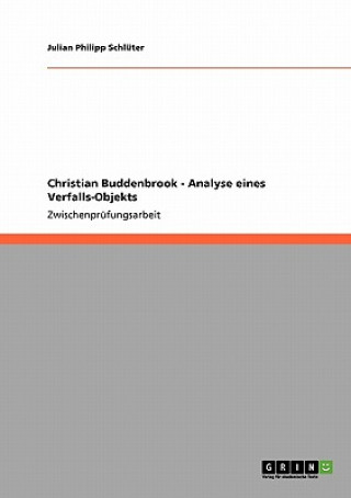 Kniha Christian Buddenbrook - Analyse eines Verfalls-Objekts Julian Philipp Schlüter