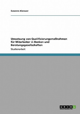 Carte Umsetzung von Qualifizierungsmassnahmen fur Mitarbeiter in Banken und Beratungsgesellschaften Susanne Alznauer
