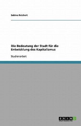 Kniha Die Bedeutung der Stadt für die Entwicklung des Kapitalismus Sabine Reichert