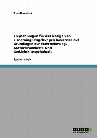 Könyv Empfehlungen fur das Design von E-Learning-Umgebungen basierend auf Grundlagen der Wahrnehmungs-, Aufmerksamkeits- und Gedachtnispsychologie Timo Bouerdick