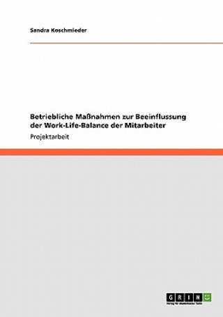 Livre Betriebliche Massnahmen zur Beeinflussung der Work-Life-Balance der Mitarbeiter Sandra Koschmieder