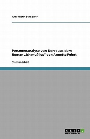 Könyv Personenanalyse von Dorst aus dem Roman "Ich muss los von Annette Pehnt Ann-Kristin Schneider