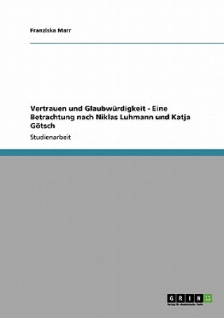Carte Vertrauen und Glaubwurdigkeit - Eine Betrachtung nach Niklas Luhmann und Katja Goetsch Franziska Marr