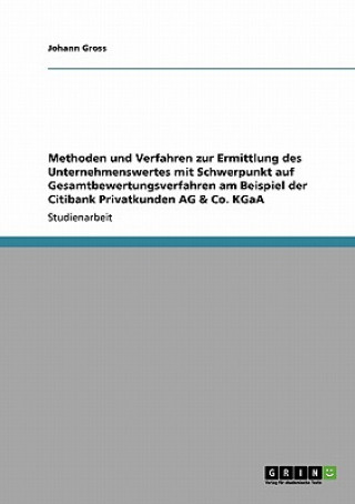 Carte Methoden und Verfahren zur Ermittlung des Unternehmenswertes mit Schwerpunkt auf Gesamtbewertungsverfahren am Beispiel der Citibank Privatkunden AG & Johann Gross