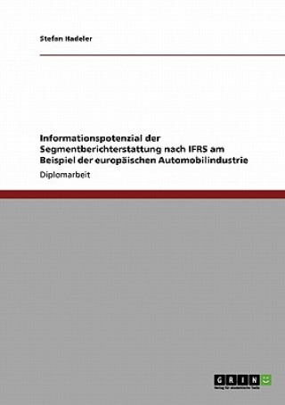 Kniha Informationspotenzial der Segmentberichterstattung nach IFRS am Beispiel der europaischen Automobilindustrie Stefan Hadeler