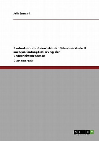 Kniha Evaluation im Unterricht der Sekundarstufe II zur Qualitatsoptimierung der Unterrichtsprozesse Julia Smaxwil