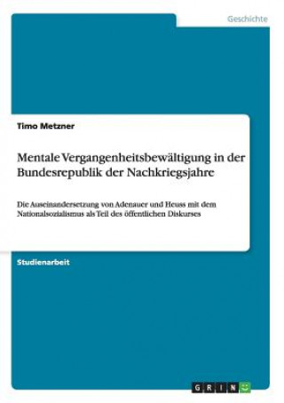 Kniha Mentale Vergangenheitsbewaltigung in der Bundesrepublik der Nachkriegsjahre Timo Metzner