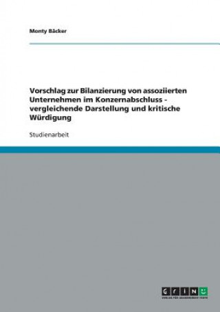 Kniha Vorschlag zur Bilanzierung von assoziierten Unternehmen im Konzernabschluss - vergleichende Darstellung und kritische Wurdigung Monty Bäcker