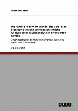 Kniha Familie Federn im Wandel der Zeit - Eine biographische und werksgeschichtliche Analyse einer psychoanalytisch orientierten Familie Rosita Anna Ernst
