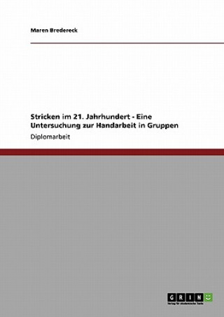 Carte Stricken im 21. Jahrhundert. Eine Untersuchung zur Handarbeit in Gruppen Maren Bredereck