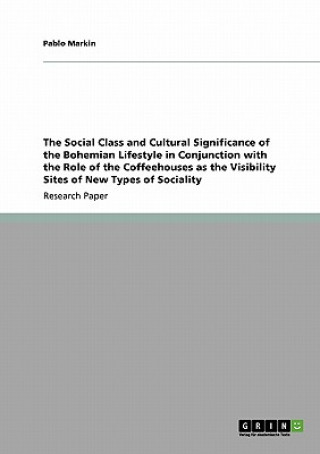 Carte Social Class and Cultural Significance of the Bohemian Lifestyle in Conjunction with the Role of the Coffeehouses as the Visibility Sites of New Types Pablo Markin