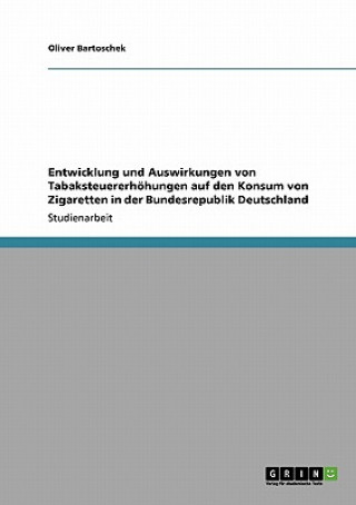 Kniha Entwicklung und Auswirkungen von Tabaksteuererhoehungen auf den Konsum von Zigaretten in der Bundesrepublik Deutschland Oliver Bartoschek