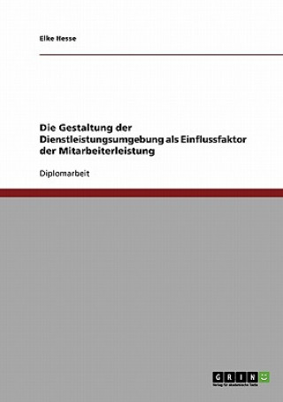 Kniha Gestaltung der Dienstleistungsumgebung als Einflussfaktor der Mitarbeiterleistung Elke Hesse