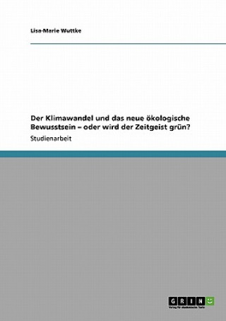 Книга Klimawandel und das neue oekologische Bewusstsein - oder wird der Zeitgeist grun? Lisa-Marie Wuttke