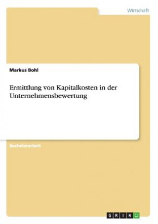 Książka Ermittlung von Kapitalkosten in der Unternehmensbewertung Markus Bohl