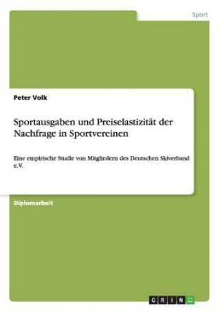 Kniha Sportausgaben und Preiselastizitat der Nachfrage in Sportvereinen Peter Volk