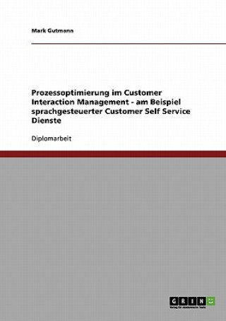 Carte Prozessoptimierung im Customer Interaction Management - am Beispiel sprachgesteuerter Customer Self Service Dienste Mark Gutmann