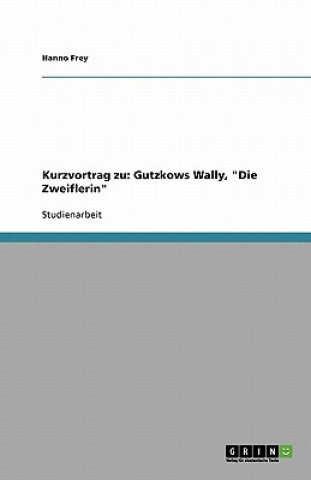 Kniha Kurzvortrag zu: Gutzkows Wally, "Die Zweiflerin" Hanno Frey