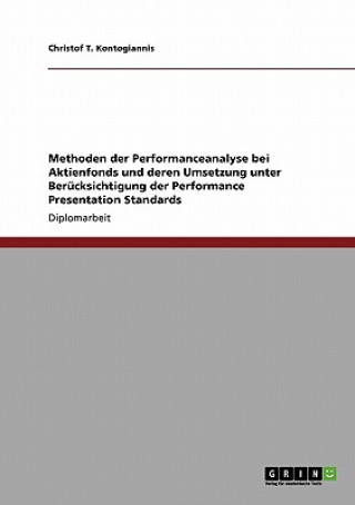 Kniha Methoden der Performanceanalyse bei Aktienfonds und deren Umsetzung unter Berucksichtigung der Performance Presentation Standards Christof T. Kontogiannis