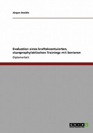Kniha Evaluation eines kraftakzentuierten, sturzprophylaktischen Trainings mit Senioren Jürgen Steidle