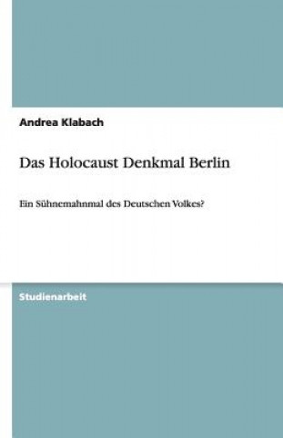 Книга Das Holocaust Denkmal Berlin Andrea Klabach