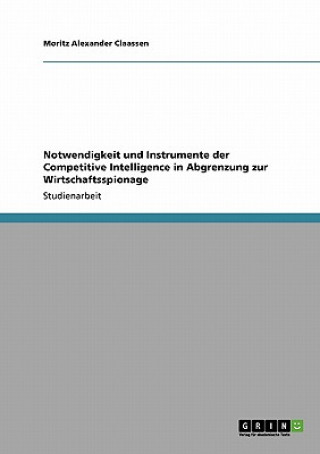 Kniha Notwendigkeit und Instrumente der Competitive Intelligence in Abgrenzung zur Wirtschaftsspionage Moritz Alexander Claassen