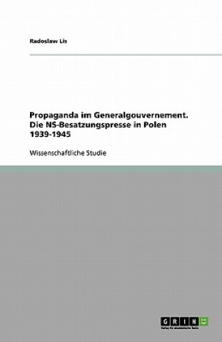 Book Propaganda Im Generalgouvernement. Die Ns-Besatzungspresse in Polen 1939-1945 Radoslaw Lis