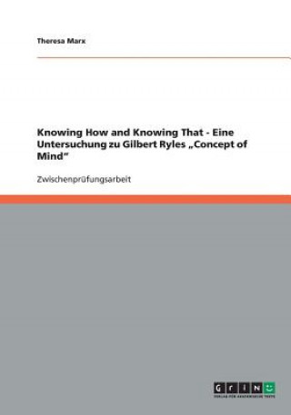 Kniha Knowing How and Knowing That - Eine Untersuchung zu Gilbert Ryles "Concept of Mind Theresa Marx