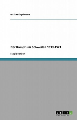 Kniha Kampf Um Schweden 1513-1521 Markus Engelmann