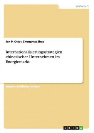 Kniha Internationalisierungsstrategien chinesischer Unternehmen im Energiemarkt Jan P. Otto