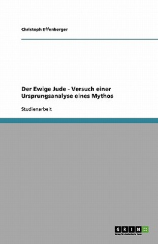 Könyv Ewige Jude - Versuch Einer Ursprungsanalyse Eines Mythos Christoph Effenberger