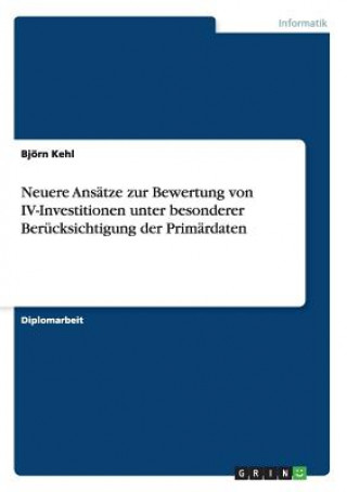Книга Neuere Ansatze zur Bewertung von IV-Investitionen unter besonderer Berucksichtigung der Primardaten Björn Kehl
