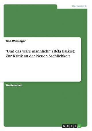 Könyv Und das ware mannlich? (Bela Balazs) Tino Wiesinger